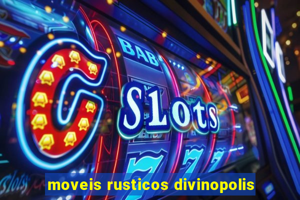 moveis rusticos divinopolis